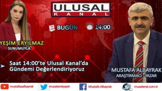 Başyazarımız Mustafa Albayrak bugün saat 14:00'te Ulusal Kanal'da