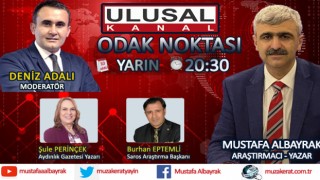 Başyazarımız Mustafa Albayrak yarın akşam saat 20:30'da Ulusal kanalda