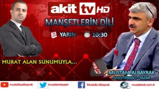 Başyazarımız Mustafa Albayrak yarın sabah saat 10:30'da Akit TV'de