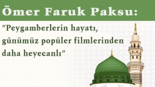 Ömer Faruk Paksu: ”Peygamberlerin hayatı, günümüz popüler filmlerinden daha heyecanlı”