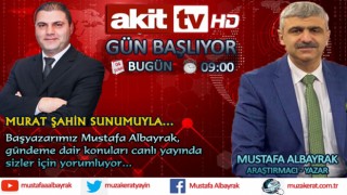 Başyazarımız Mustafa Albayrak bu sabah saat 09:00'da Akit TV'de