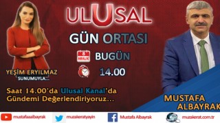 Başyazarımız Mustafa Albayrak bugün saat 14.00'da Ulusal Kanal'da