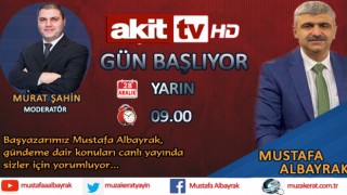 Başyazarımız Mustafa Albayrak yarın sabah saat 09.00'da Akit TV'de