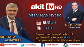 Başyazarımız Mustafa Albayrak bu sabah saat 09.00'da Akit TV'de