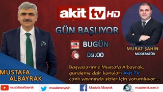 Başyazarımız Mustafa Albayrak bu sabah saat 09.00'da Akit TV'de