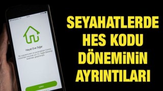 Seyahatlerde HES Kodu dönemi ayrıntıları