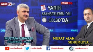 Başyazarımız Mustafa Albayrak yarın sabah saat 10:30'da Akit TV'de