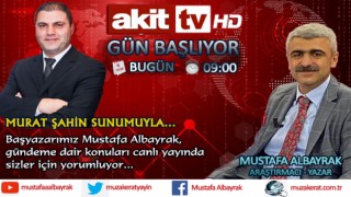 Başyazarımız Mustafa Albayrak bu sabah saat 09:00'da Akit TV'de