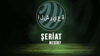 ŞERİAT NEDİR?