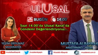 Başyazarımız Mustafa Albayrak bugün saat 14.00'da Ulusal Kanal'da