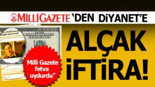 Milli Gazete'den Diyanete Alçak İftira